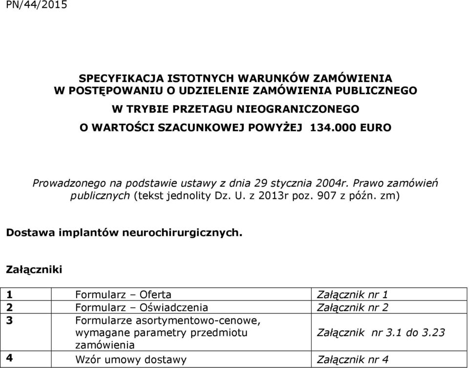 Prawo zamówień publicznych (tekst jednolity Dz. U. z 2013r poz. 907 z późn. zm) Dostawa implantów neurochirurgicznych.