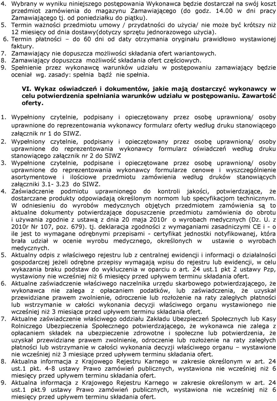 Termin płatności do 60 dni od daty otrzymania oryginału prawidłowo wystawionej faktury. 7. Zamawiający nie dopuszcza możliwości składania ofert wariantowych. 8.