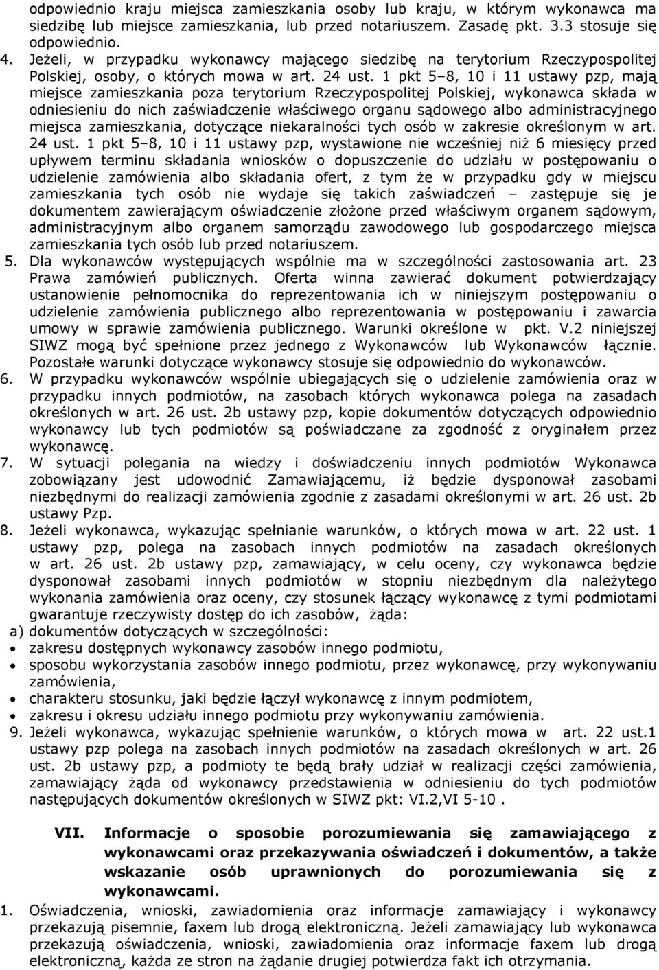 1 pkt 5 8, 10 i 11 ustawy pzp, mają miejsce zamieszkania poza terytorium Rzeczypospolitej Polskiej, wykonawca składa w odniesieniu do nich zaświadczenie właściwego organu sądowego albo