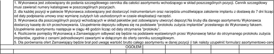 dla każdej pozycji w pakiecie Wykonawca zobowiązany jest dostarczyć instrumentarium oraz narzędzia umożliwiające założenie implantu z dostawą do 7 dni licząc od daty podpisania umowy oraz wymianę