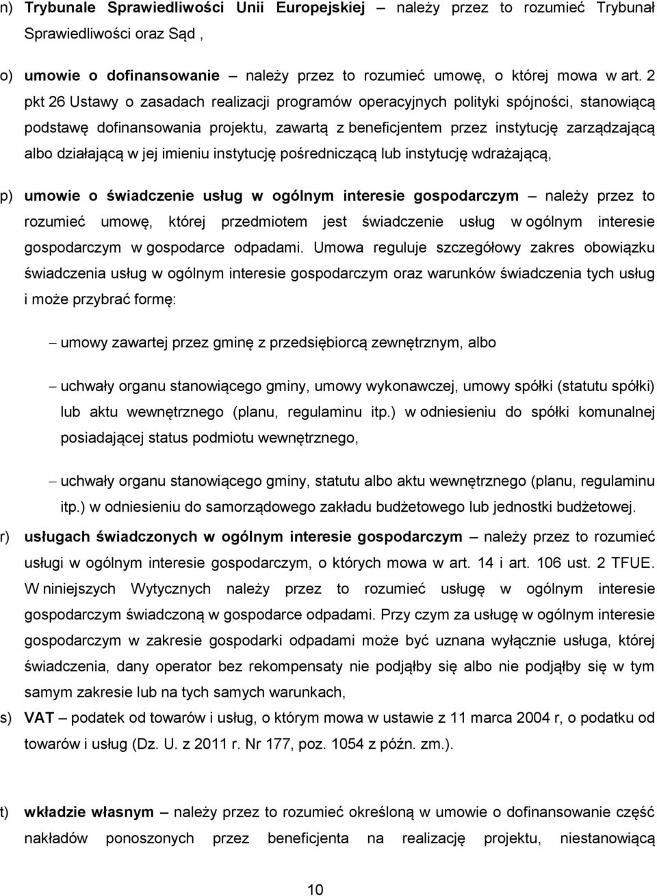 jej imieniu instytucję pośredniczącą lub instytucję wdrażającą, p) umowie o świadczenie usług w ogólnym interesie gospodarczym należy przez to rozumieć umowę, której przedmiotem jest świadczenie