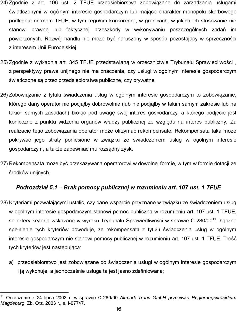 granicach, w jakich ich stosowanie nie stanowi prawnej lub faktycznej przeszkody w wykonywaniu poszczególnych zadań im powierzonych.