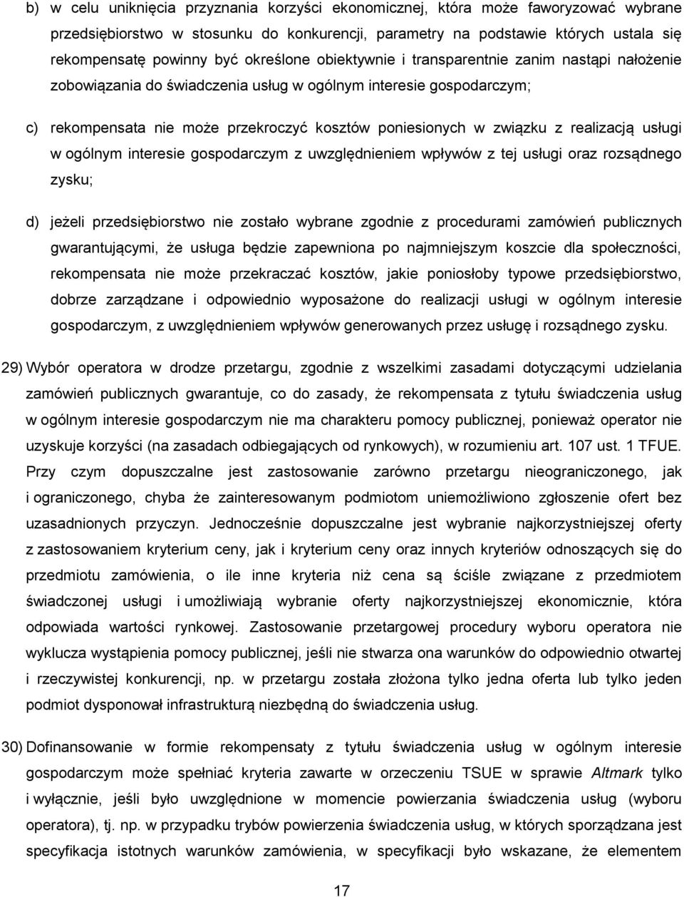 z realizacją usługi w ogólnym interesie gospodarczym z uwzględnieniem wpływów z tej usługi oraz rozsądnego zysku; d) jeżeli przedsiębiorstwo nie zostało wybrane zgodnie z procedurami zamówień