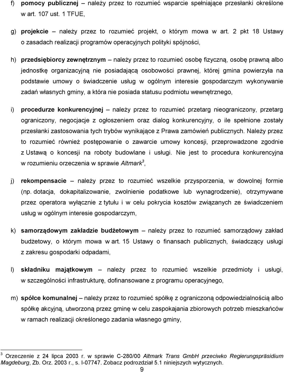 posiadającą osobowości prawnej, której gmina powierzyła na podstawie umowy o świadczenie usług w ogólnym interesie gospodarczym wykonywanie zadań własnych gminy, a która nie posiada statusu podmiotu