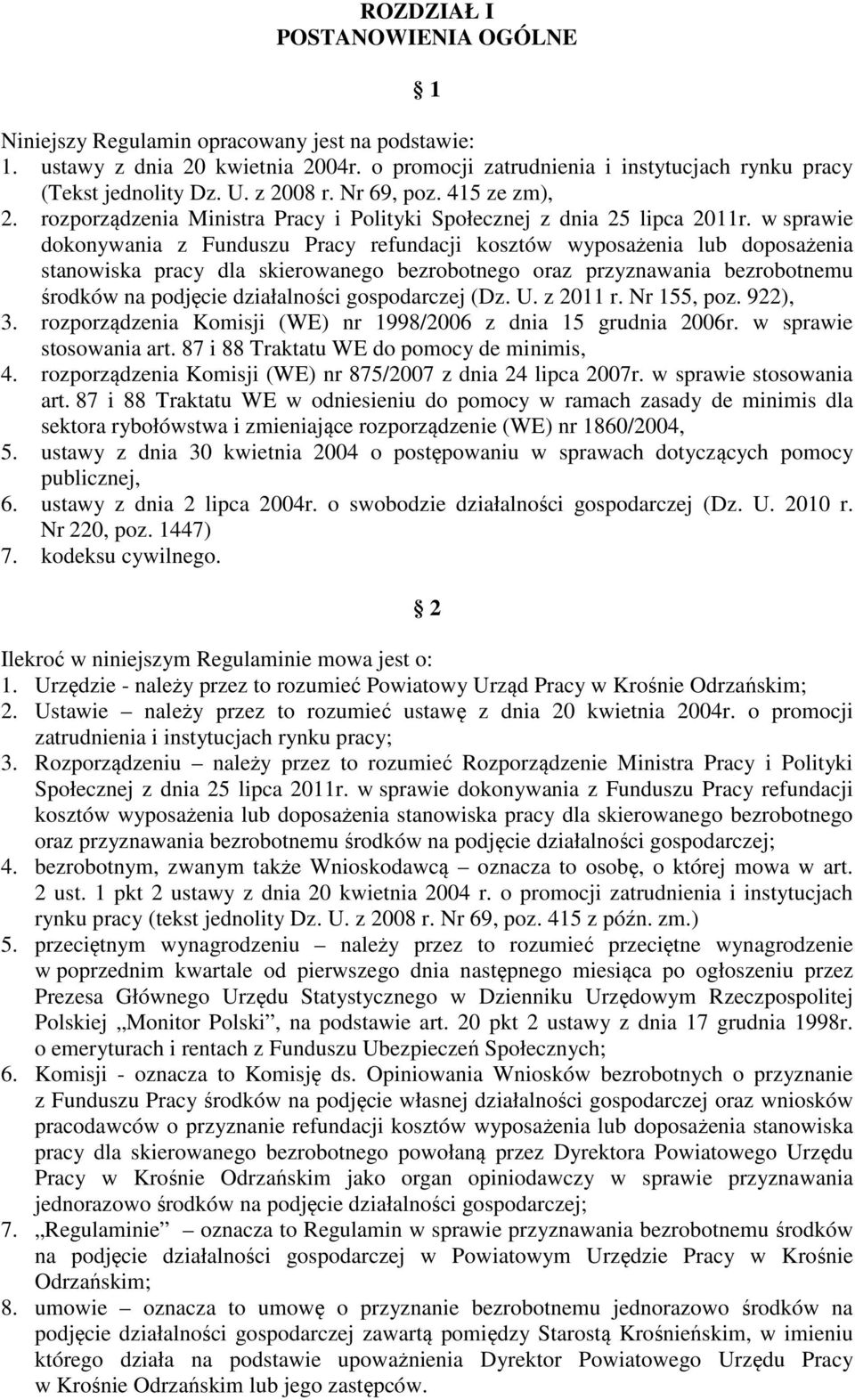 w sprawie dokonywania z Funduszu Pracy refundacji kosztów wyposażenia lub doposażenia stanowiska pracy dla skierowanego bezrobotnego oraz przyznawania bezrobotnemu środków na podjęcie działalności