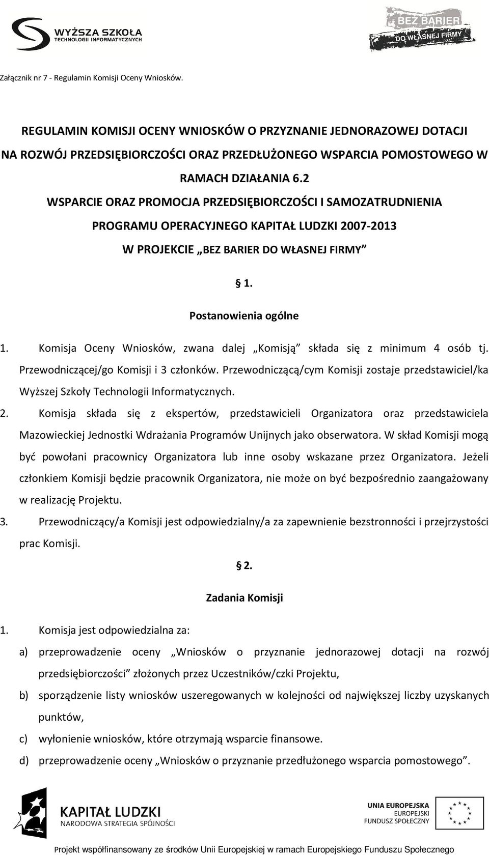 2 WSPARCIE ORAZ PROMOCJA PRZEDSIĘBIORCZOŚCI I SAMOZATRUDNIENIA PROGRAMU OPERACYJNEGO KAPITAŁ LUDZKI 2007-2013 W PROJEKCIE BEZ BARIER DO WŁASNEJ FIRMY 1. Postanowienia ogólne 1.