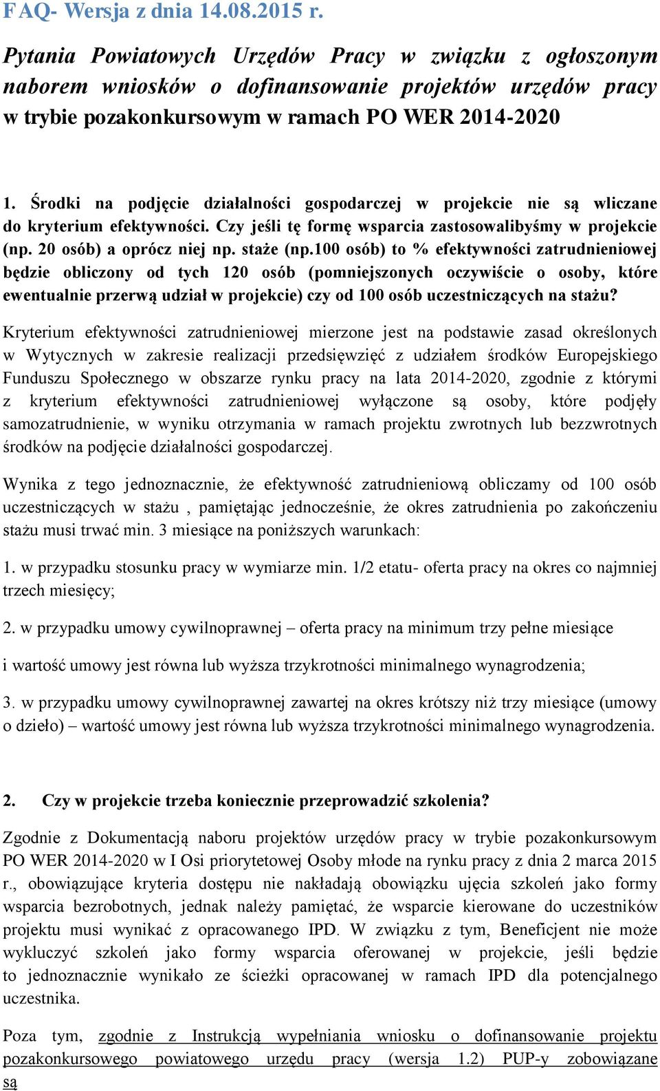 Środki na podjęcie działalności gospodarczej w projekcie nie są wliczane do kryterium efektywności. Czy jeśli tę formę wsparcia zastosowalibyśmy w projekcie (np. 20 osób) a oprócz niej np. staże (np.