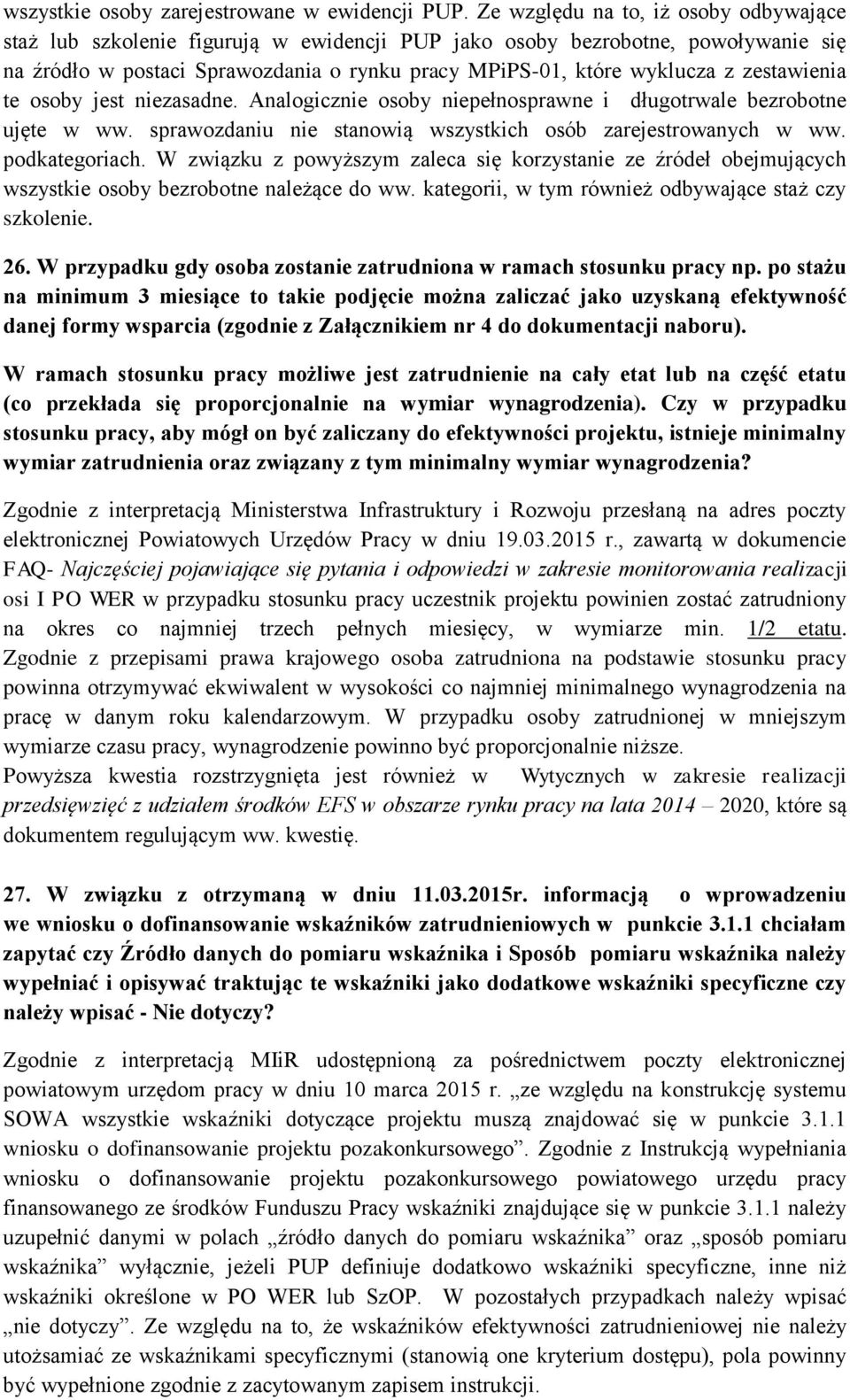 zestawienia te osoby jest niezasadne. Analogicznie osoby niepełnosprawne i długotrwale bezrobotne ujęte w ww. sprawozdaniu nie stanowią wszystkich osób zarejestrowanych w ww. podkategoriach.