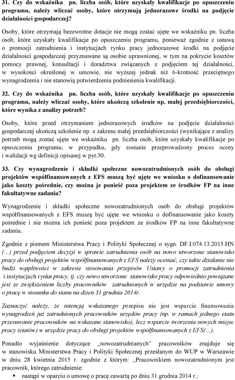 liczba osób, które uzyskały kwalifikacje po opuszczeniu programu, ponieważ zgodnie z ustawą o promocji zatrudnienia i instytucjach rynku pracy jednorazowe środki na podjęcie działalności gospodarczej