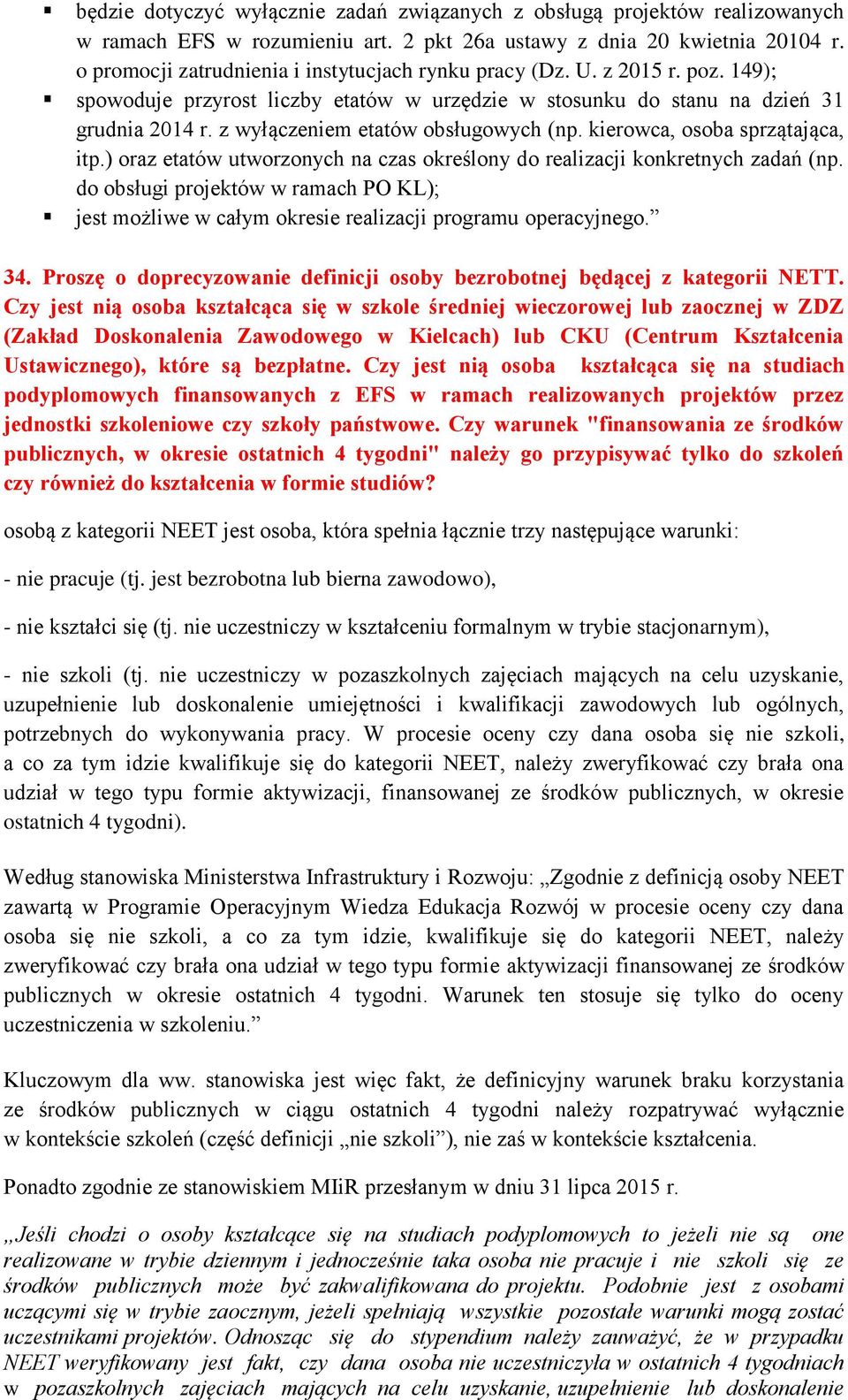 z wyłączeniem etatów obsługowych (np. kierowca, osoba sprzątająca, itp.) oraz etatów utworzonych na czas określony do realizacji konkretnych zadań (np.