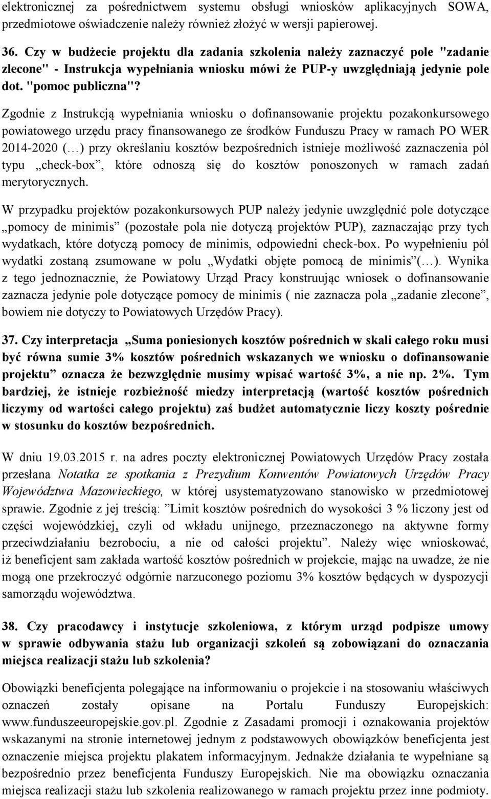 Zgodnie z Instrukcją wypełniania wniosku o dofinansowanie projektu pozakonkursowego powiatowego urzędu pracy finansowanego ze środków Funduszu Pracy w ramach PO WER 2014-2020 ( ) przy określaniu