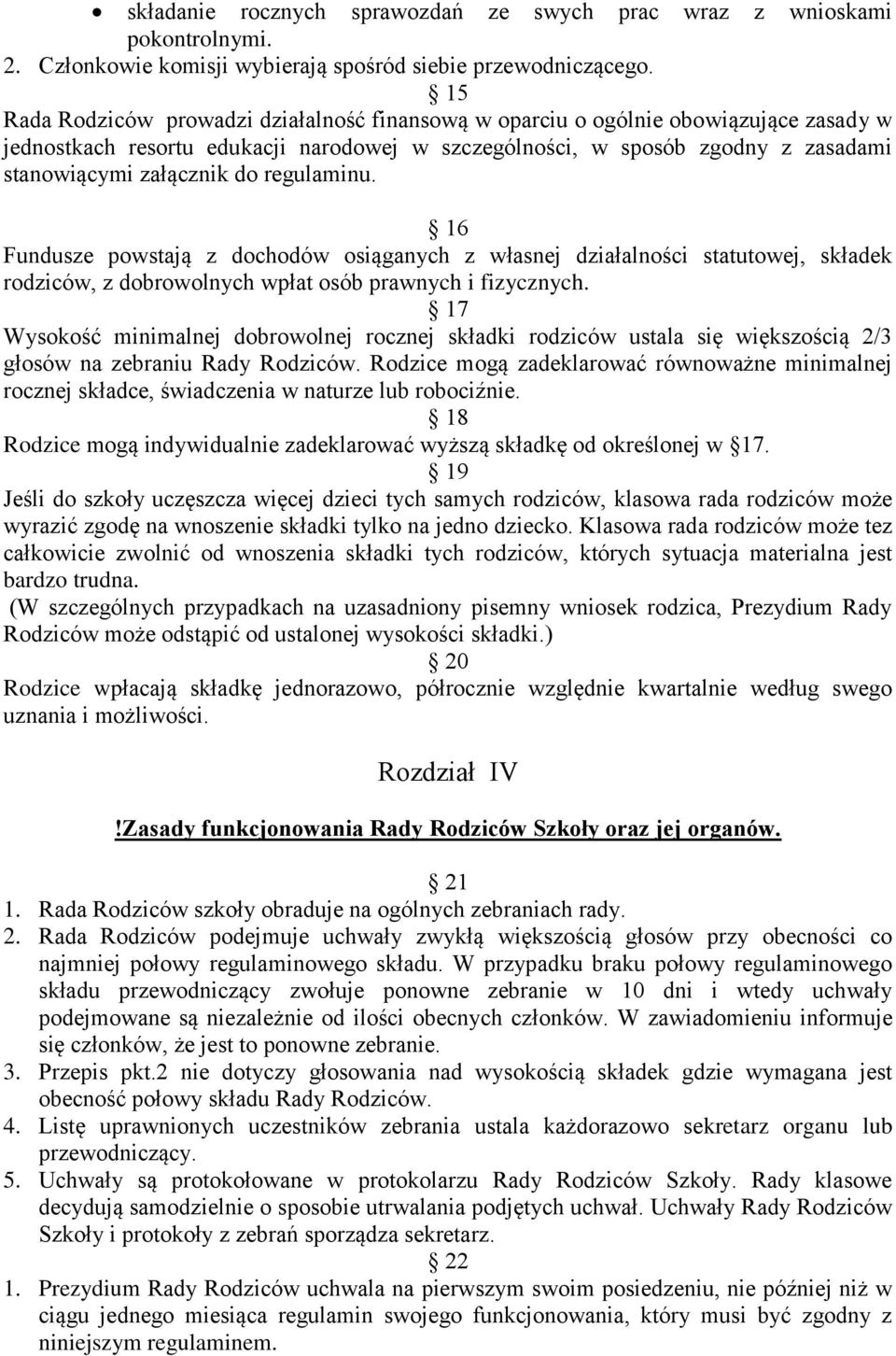 regulaminu. 16 Fundusze powstają z dochodów osiąganych z własnej działalności statutowej, składek rodziców, z dobrowolnych wpłat osób prawnych i fizycznych.