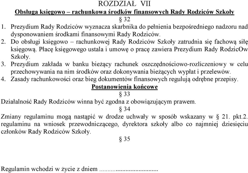 Do obsługi księgowo rachunkowej Rady Rodziców Szkoły zatrudnia się fachową siłę księgową. Płacę księgowego ustala i umowę o pracę zawiera Prezydium Rady RodzicOw Szkoły. 3.