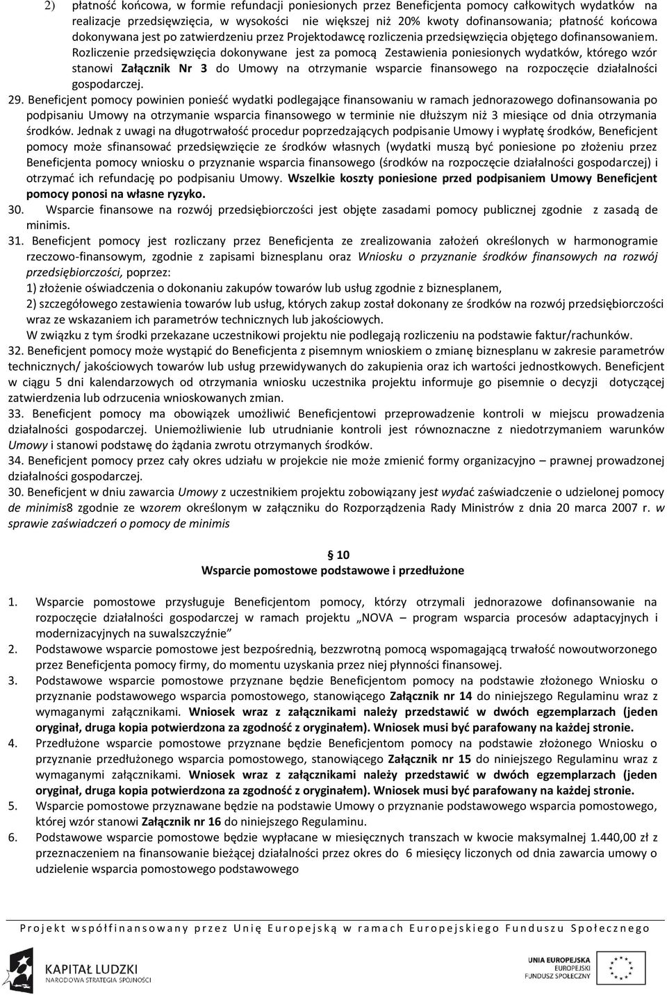 Rozliczenie przedsięwzięcia dokonywane jest za pomocą Zestawienia poniesionych wydatków, którego wzór stanowi Załącznik Nr 3 do Umowy na otrzymanie wsparcie finansowego na rozpoczęcie działalności