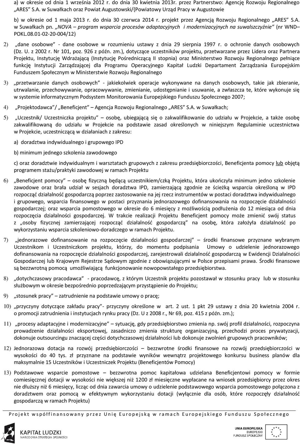 01-02-20-004/12) 2) dane osobowe - dane osobowe w rozumieniu ustawy z dnia 29 sierpnia 1997 r. o ochronie danych osobowych (Dz. U. z 2002 r. Nr 101, poz. 926 z późn. zm.