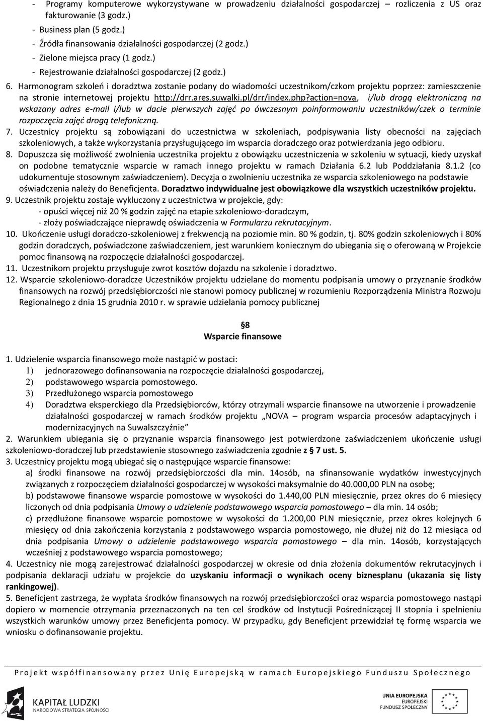 Harmonogram szkoleń i doradztwa zostanie podany do wiadomości uczestnikom/czkom projektu poprzez: zamieszczenie na stronie internetowej projektu http://drr.ares.suwalki.pl/drr/index.php?