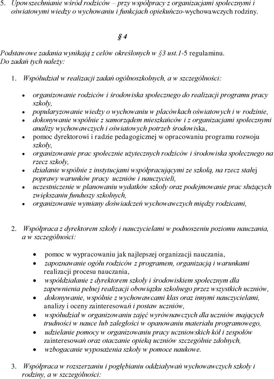 Współudział w realizacji zadań ogólnoszkolnych, a w szczególności: 4 organizowanie rodziców i środowiska społecznego do realizacji programu pracy szkoły, popularyzowanie wiedzy o wychowaniu w