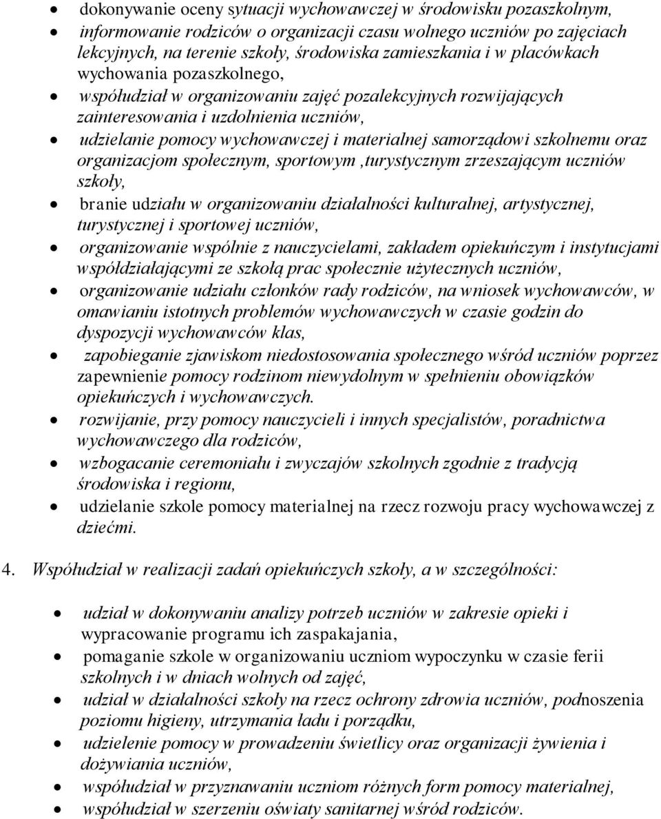 szkolnemu oraz organizacjom społecznym, sportowym,turystycznym zrzeszającym uczniów szkoły, branie udziału w organizowaniu działalności kulturalnej, artystycznej, turystycznej i sportowej uczniów,