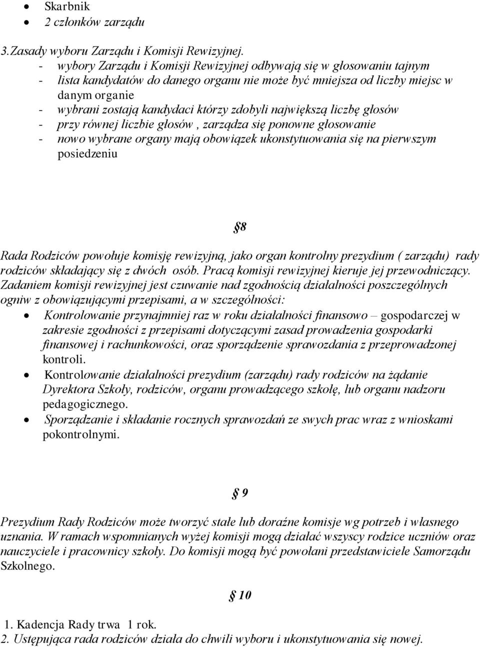 zdobyli największą liczbę głosów - przy równej liczbie głosów, zarządza się ponowne głosowanie - nowo wybrane organy mają obowiązek ukonstytuowania się na pierwszym posiedzeniu 8 Rada Rodziców