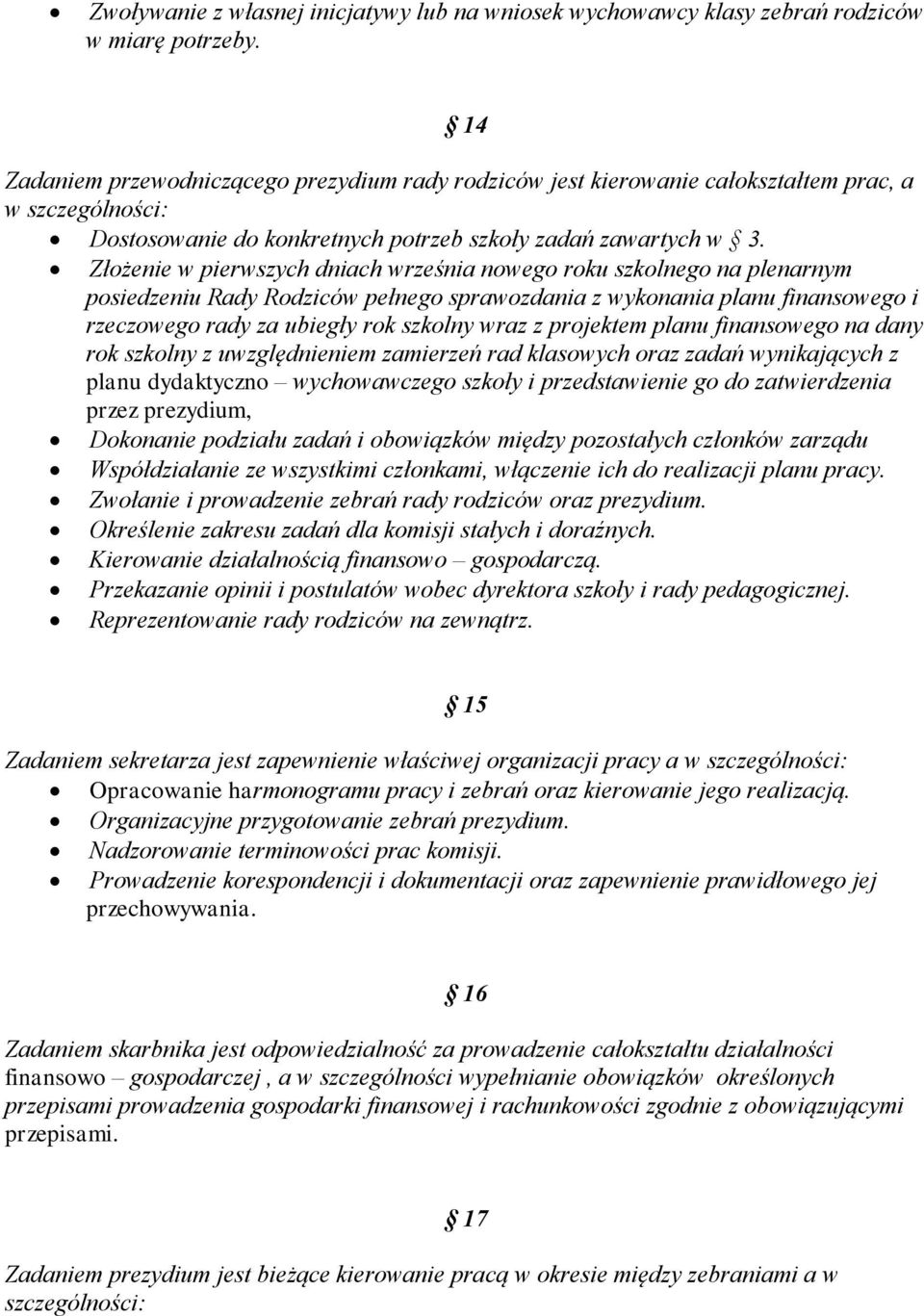 Złożenie w pierwszych dniach września nowego roku szkolnego na plenarnym posiedzeniu Rady Rodziców pełnego sprawozdania z wykonania planu finansowego i rzeczowego rady za ubiegły rok szkolny wraz z