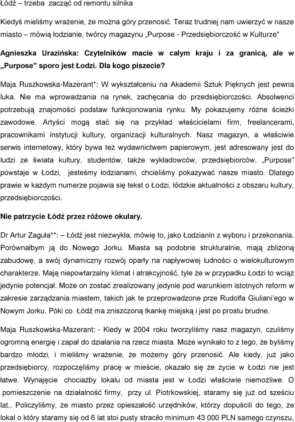 sporo jest Łodzi. Dla kogo piszecie? Maja Ruszkowska-Mazerant*: W wykształceniu na Akademii Sztuk Pięknych jest pewna luka. Nie ma wprowadzania na rynek, zachęcania do przedsiębiorczości.