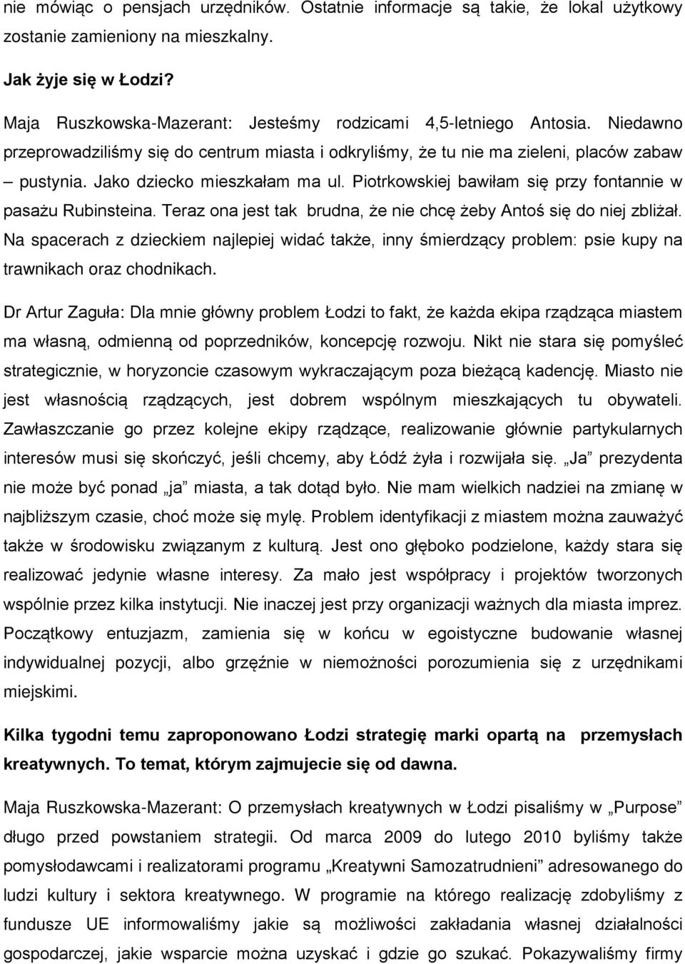 Jako dziecko mieszkałam ma ul. Piotrkowskiej bawiłam się przy fontannie w pasażu Rubinsteina. Teraz ona jest tak brudna, że nie chcę żeby Antoś się do niej zbliżał.