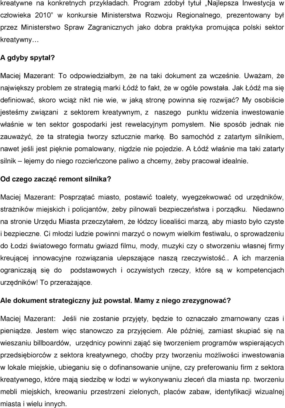 sektor kreatywny A gdyby spytał? Maciej Mazerant: To odpowiedziałbym, że na taki dokument za wcześnie. Uważam, że największy problem ze strategią marki Łódź to fakt, że w ogóle powstała.