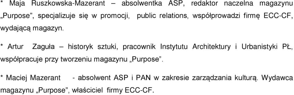 * Artur Zaguła historyk sztuki, pracownik Instytutu Architektury i Urbanistyki PŁ, współpracuje przy