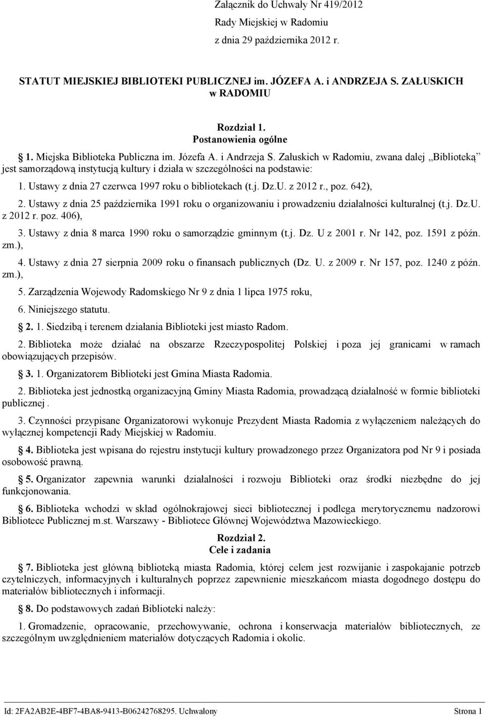 Załuskich w Radomiu, zwana dalej Biblioteką jest samorządową instytucją kultury i działa w szczególności na podstawie: 1. Ustawy z dnia 27 czerwca 1997 roku o bibliotekach (t.j. Dz.U. z 2012 r., poz.