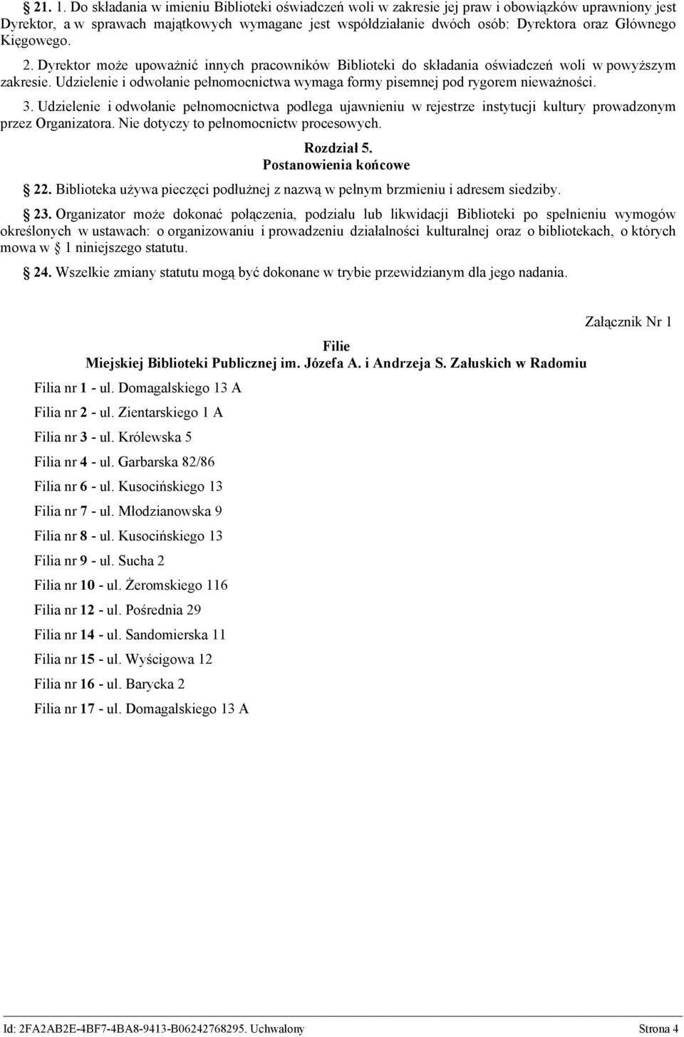 Kięgowego. 2. Dyrektor może upoważnić innych pracowników Biblioteki do składania oświadczeń woli w powyższym zakresie.