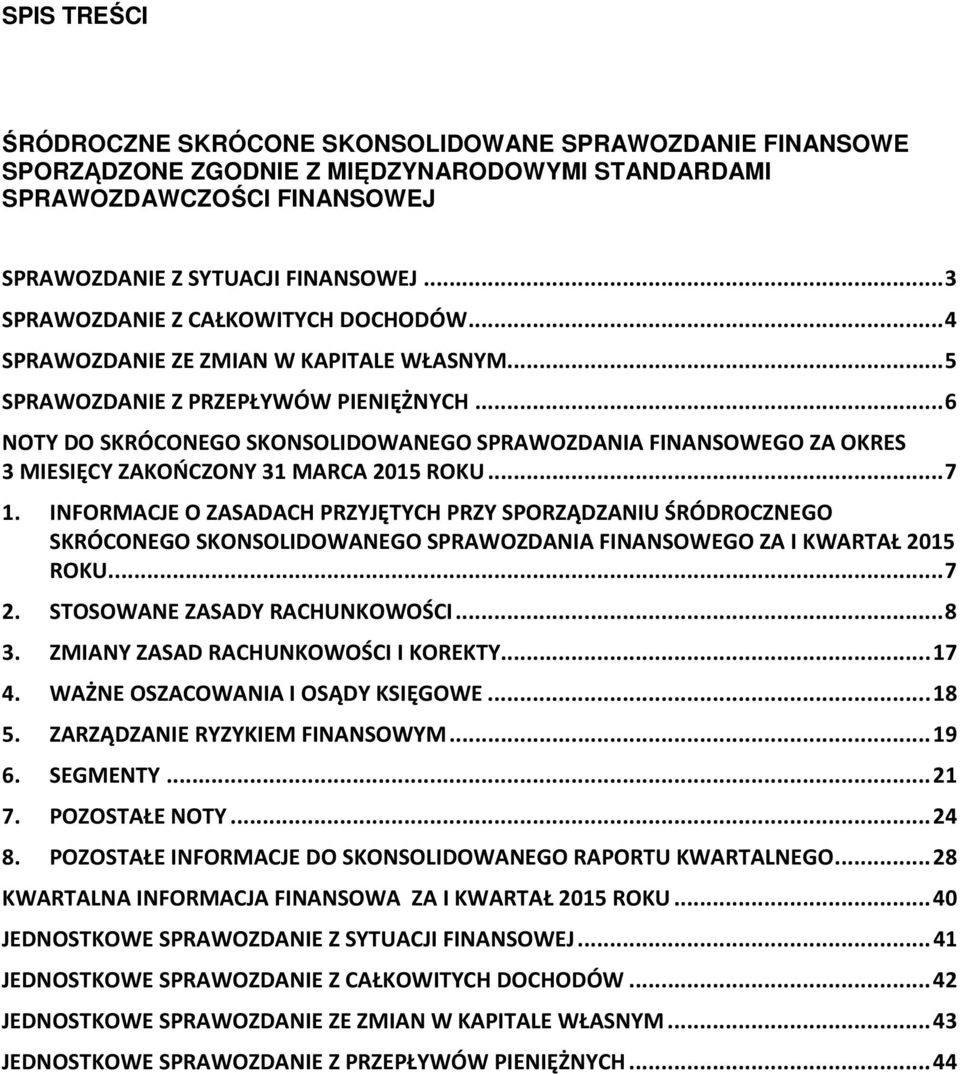 .. 6 NOTY DO SKRÓCONEGO SKONSOLIDOWANEGO SPRAWOZDANIA FINANSOWEGO ZA OKRES 3 MIESIĘCY ZAKOŃCZONY 31 MARCA 2015 ROKU... 7 1.