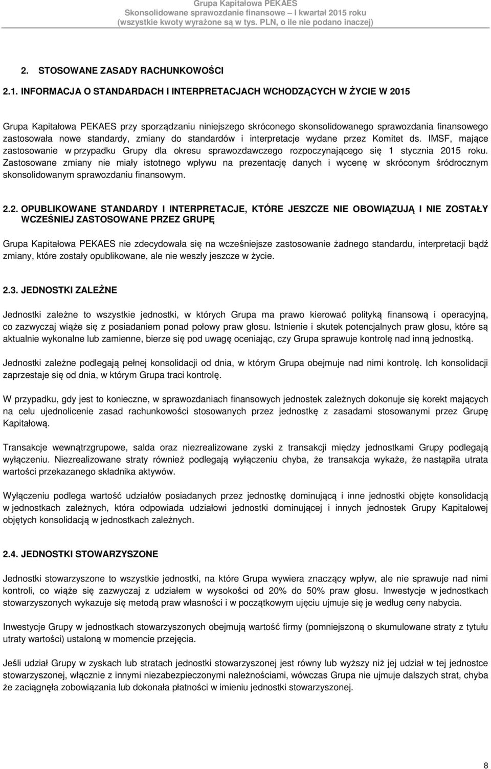 standardy, zmiany do standardów i interpretacje wydane przez Komitet ds. IMSF, mające zastosowanie w przypadku Grupy dla okresu sprawozdawczego rozpoczynającego się 1 stycznia 2015 roku.