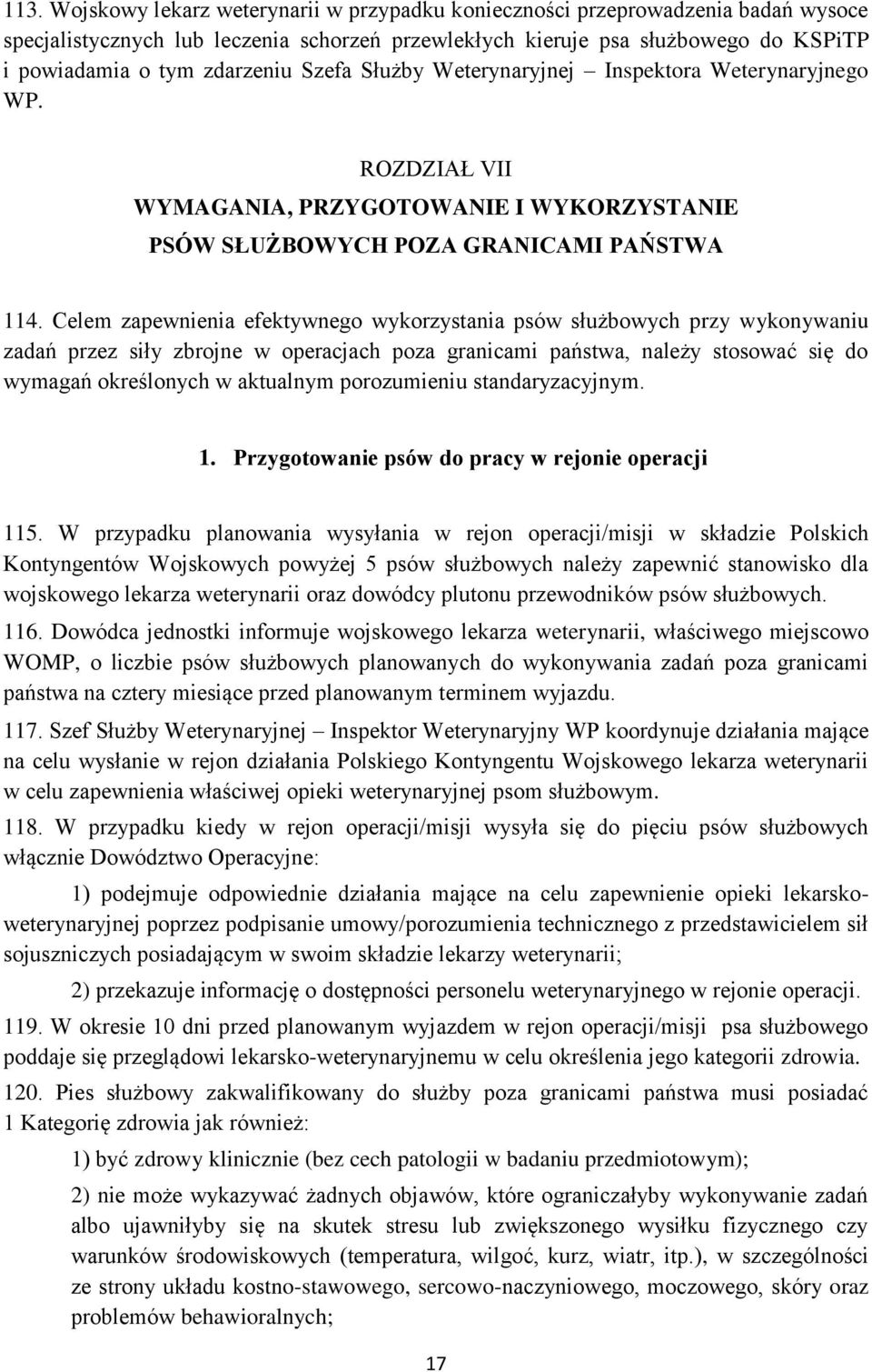 Celem zapewnienia efektywnego wykorzystania psów służbowych przy wykonywaniu zadań przez siły zbrojne w operacjach poza granicami państwa, należy stosować się do wymagań określonych w aktualnym