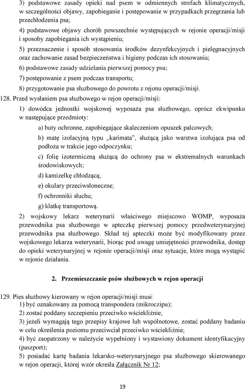 bezpieczeństwa i higieny podczas ich stosowania; 6) podstawowe zasady udzielania pierwszej pomocy psu; 7) postępowanie z psem podczas transportu; 8) przygotowanie psa służbowego do powrotu z rejonu