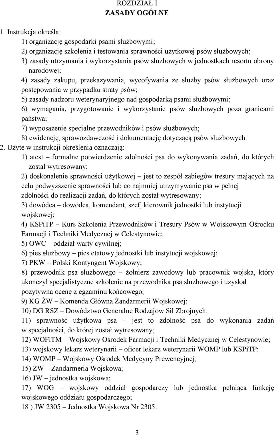 jednostkach resortu obrony narodowej; 4) zasady zakupu, przekazywania, wycofywania ze służby psów służbowych oraz postępowania w przypadku straty psów; 5) zasady nadzoru weterynaryjnego nad