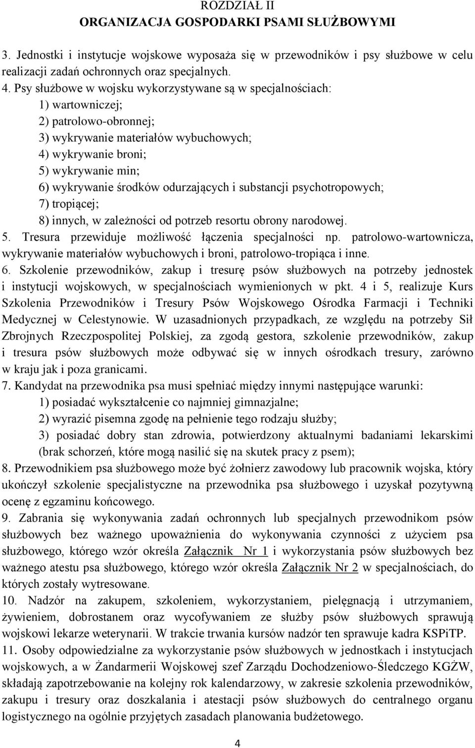 odurzających i substancji psychotropowych; 7) tropiącej; 8) innych, w zależności od potrzeb resortu obrony narodowej. 5. Tresura przewiduje możliwość łączenia specjalności np.