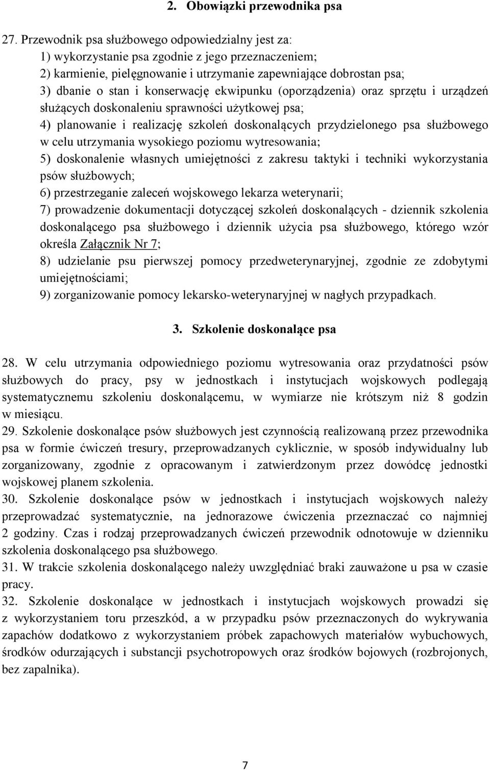 konserwację ekwipunku (oporządzenia) oraz sprzętu i urządzeń służących doskonaleniu sprawności użytkowej psa; 4) planowanie i realizację szkoleń doskonalących przydzielonego psa służbowego w celu