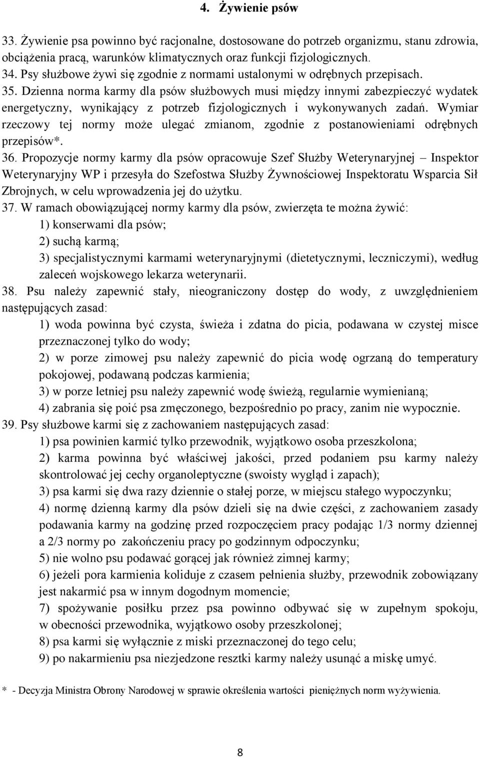 Dzienna norma karmy dla psów służbowych musi między innymi zabezpieczyć wydatek energetyczny, wynikający z potrzeb fizjologicznych i wykonywanych zadań.