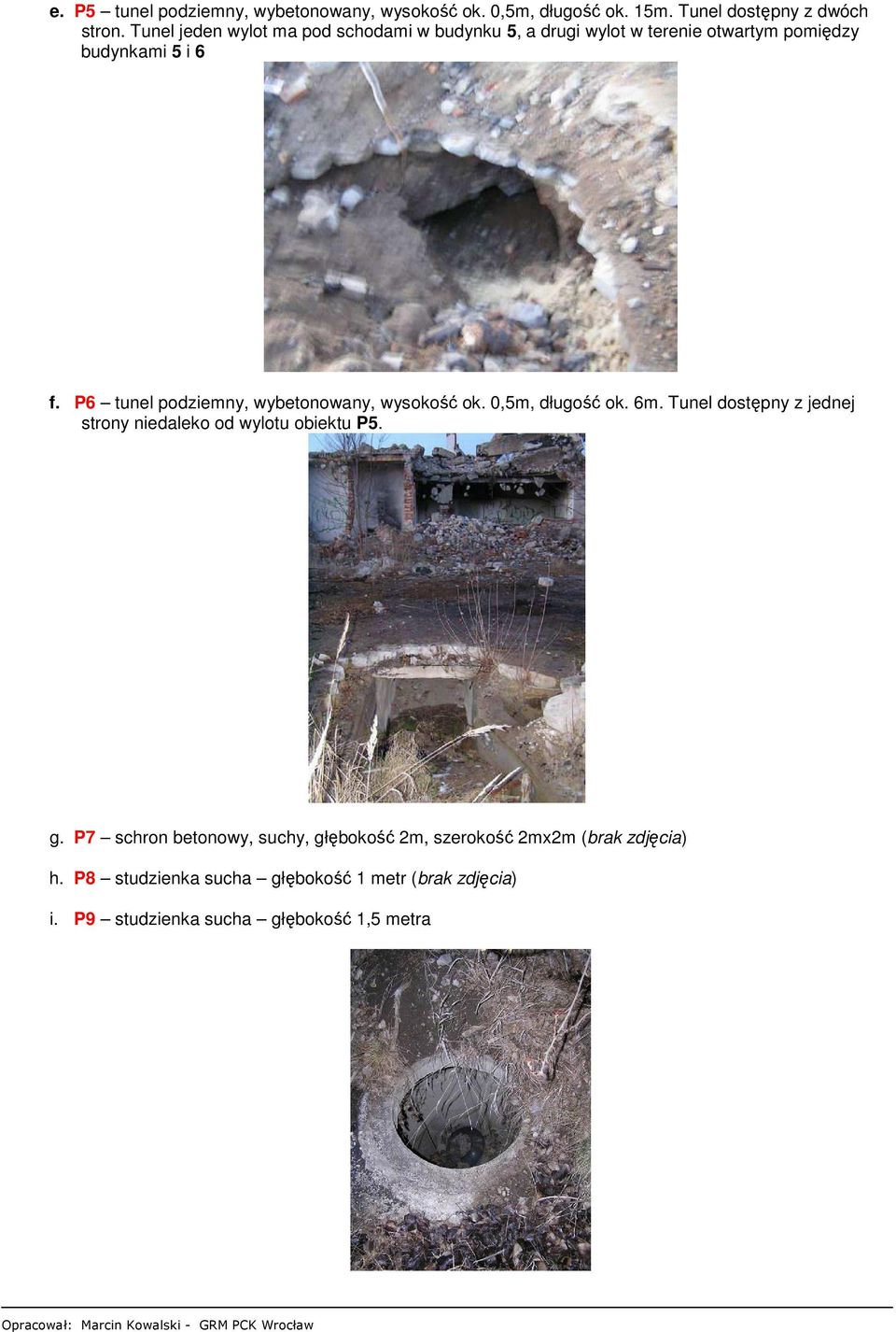 P6 tunel podziemny, wybetonowany, wysokość ok. 0,5m, długość ok. 6m.