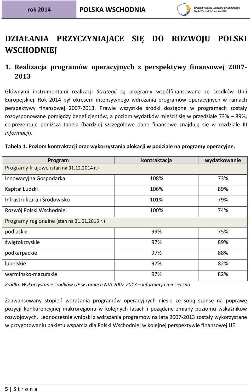 Rok 2014 był okresem intensywnego wdrażania programów operacyjnych w ramach perspektywy finansowej 2007-2013.