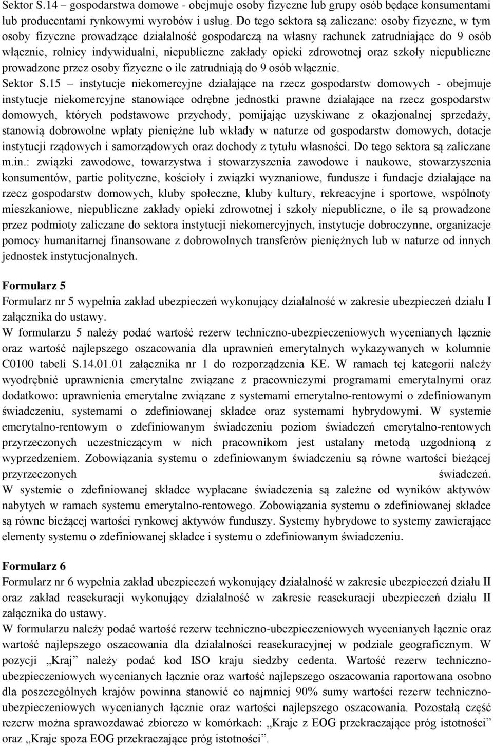 opieki zdrowotnej oraz szkoły niepubliczne prowadzone przez osoby fizyczne o ile zatrudniają do 9 osób włącznie. Sektor S.