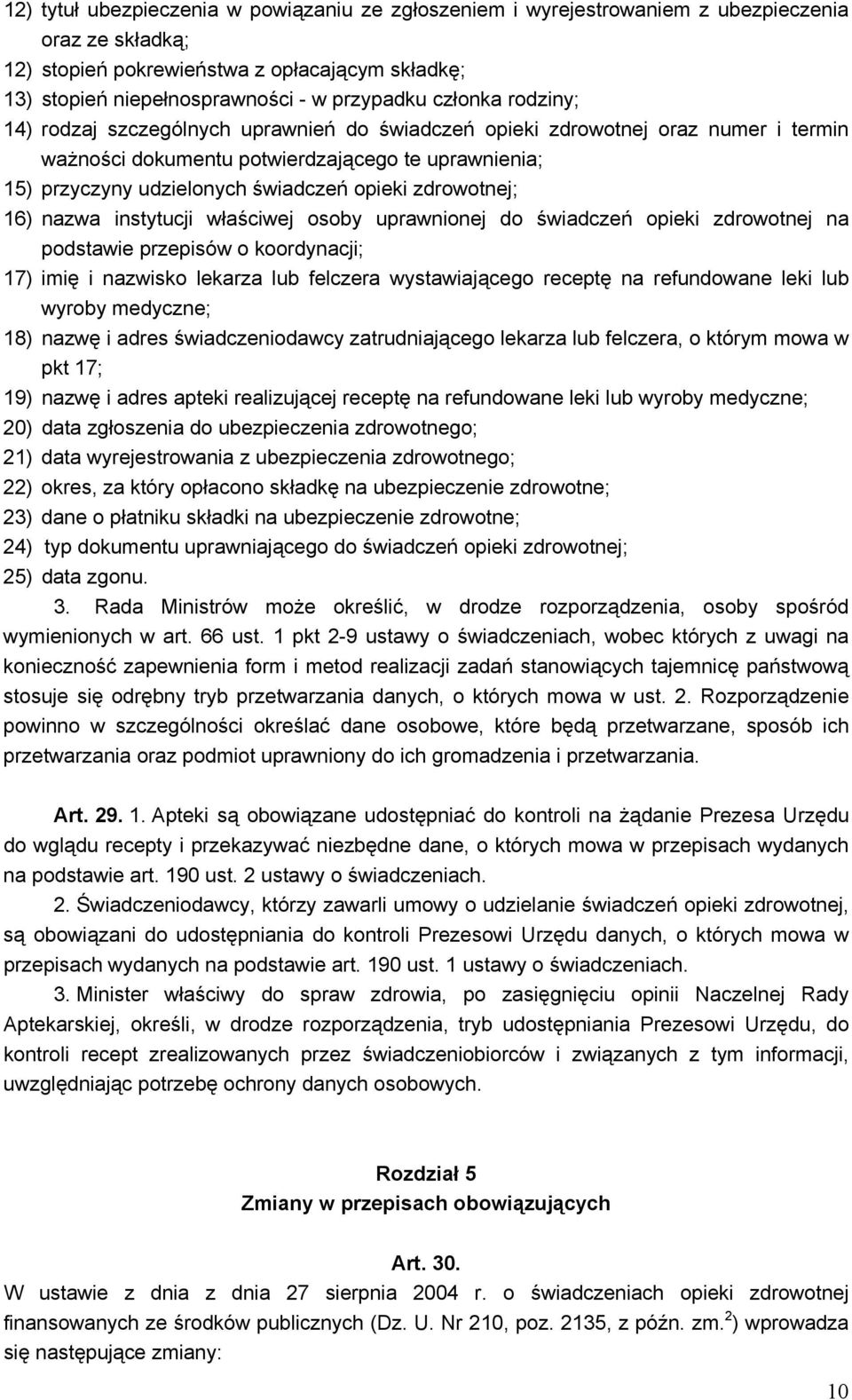 zdrowotnej; 16) nazwa instytucji właściwej osoby uprawnionej do świadczeń opieki zdrowotnej na podstawie przepisów o koordynacji; 17) imię i nazwisko lekarza lub felczera wystawiającego receptę na