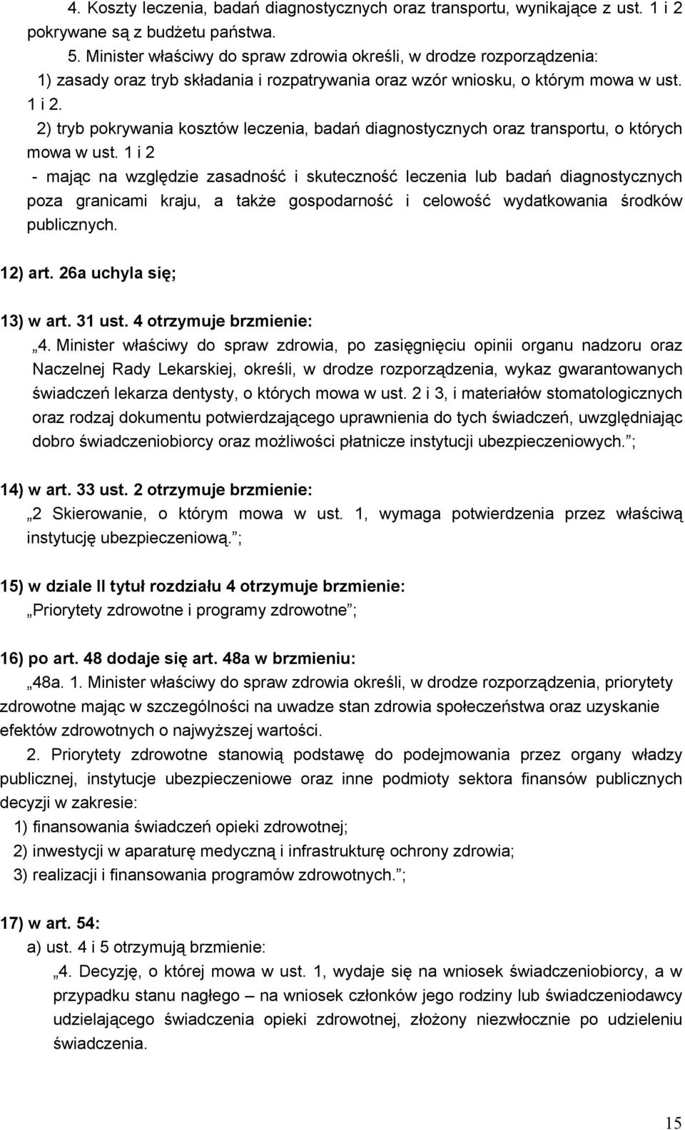 2) tryb pokrywania kosztów leczenia, badań diagnostycznych oraz transportu, o których mowa w ust.