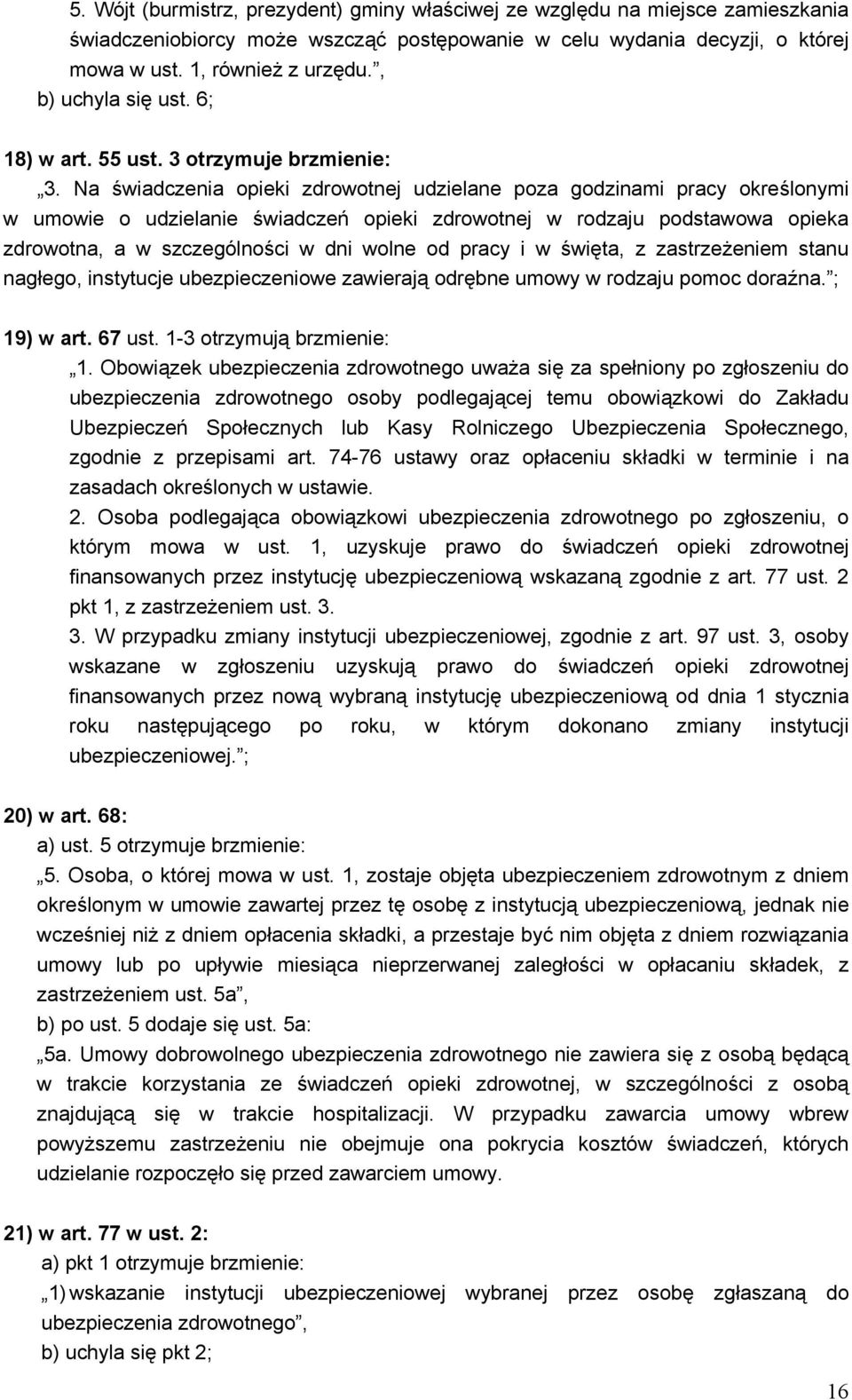 Na świadczenia opieki zdrowotnej udzielane poza godzinami pracy określonymi w umowie o udzielanie świadczeń opieki zdrowotnej w rodzaju podstawowa opieka zdrowotna, a w szczególności w dni wolne od