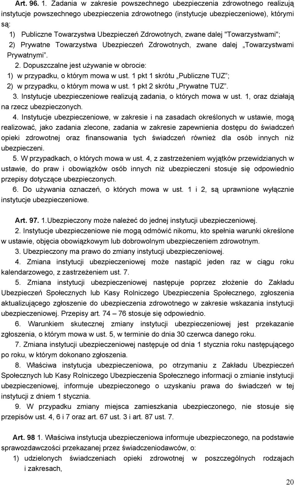 Zdrowotnych, zwane dalej "Towarzystwami"; 2) Prywatne Towarzystwa Ubezpieczeń Zdrowotnych, zwane dalej Towarzystwami Prywatnymi. 2. Dopuszczalne jest używanie w obrocie: 1) w przypadku, o którym mowa w ust.