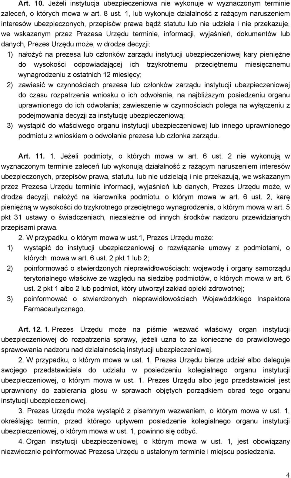 wyjaśnień, dokumentów lub danych, Prezes Urzędu może, w drodze decyzji: 1) nałożyć na prezesa lub członków zarządu instytucji ubezpieczeniowej kary pieniężne do wysokości odpowiadającej ich