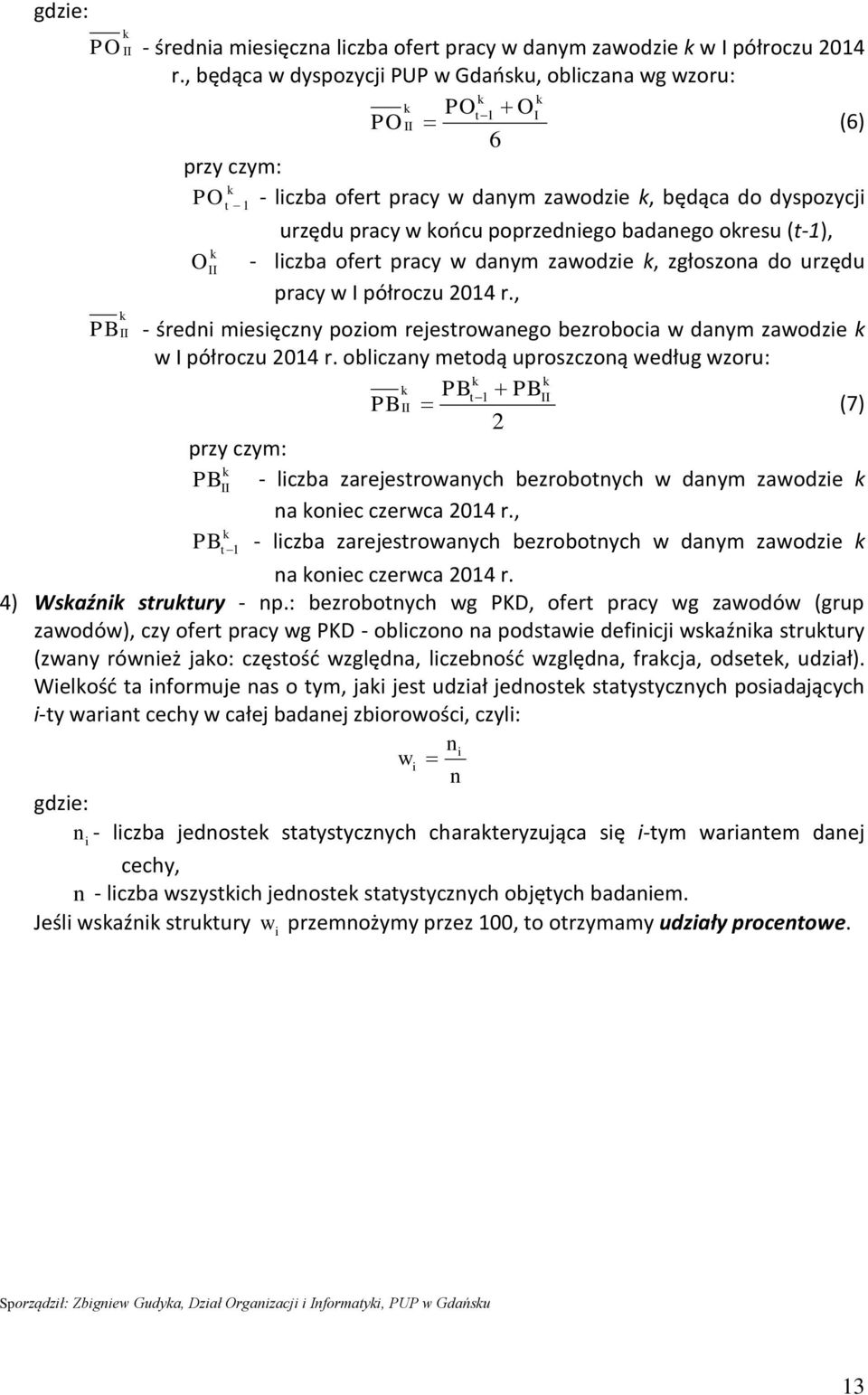 (t-1), O - liczba ofert pracy w danym zawodzie, zgłoszona do urzędu pracy w I półroczu 2014 r., PB - średni miesięczny poziom rejestrowanego bezrobocia w danym zawodzie w I półroczu 2014 r.