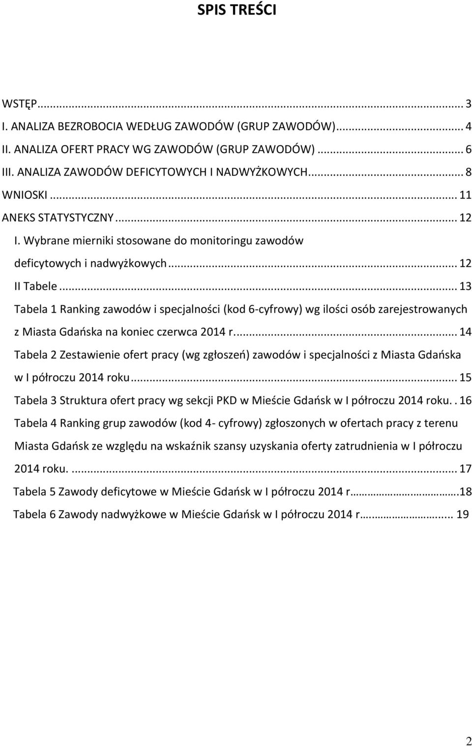 .. 13 Tabela 1 Raning zawodów i specjalności (od 6-cyfrowy) wg ilości osób zarejestrowanych z Miasta Gdańsa na oniec czerwca 2014 r.