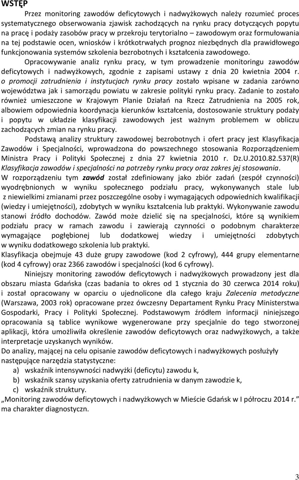 zawodowego. Opracowywanie analiz rynu pracy, w tym prowadzenie monitoringu zawodów deficytowych i nadwyżowych, zgodnie z zapisami ustawy z dnia 20 wietnia 2004 r.