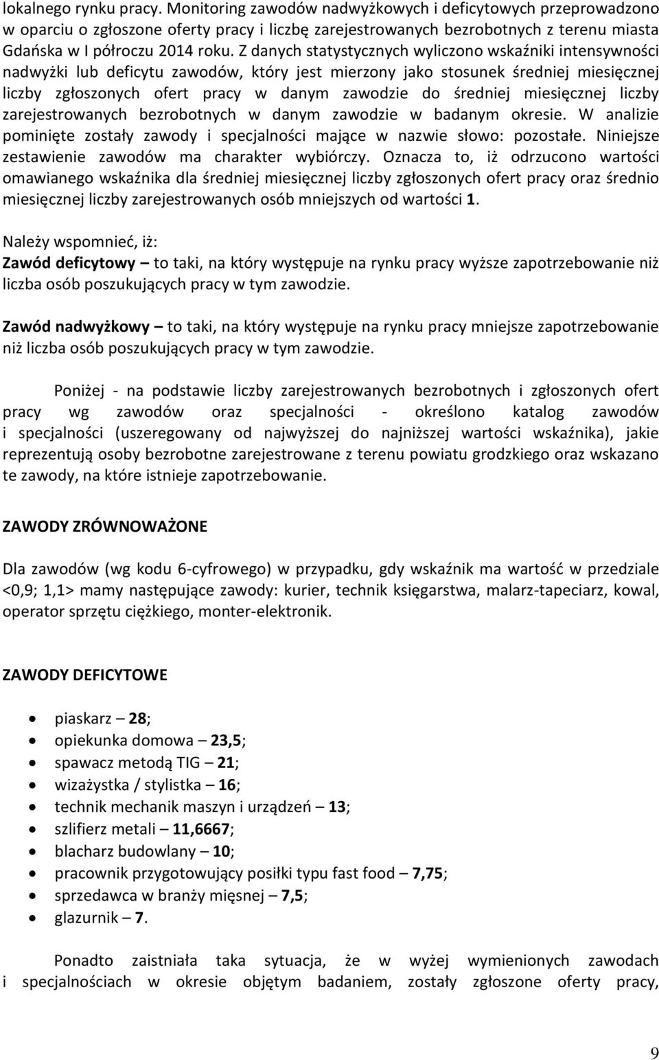 Z danych statystycznych wyliczono wsaźnii intensywności nadwyżi lub deficytu zawodów, tóry jest mierzony jao stosune średniej miesięcznej liczby zgłoszonych ofert pracy w danym zawodzie do średniej